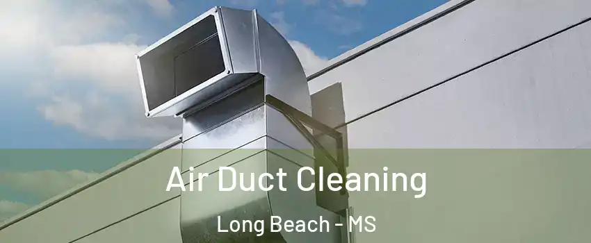 Air Duct Cleaning Long Beach - MS