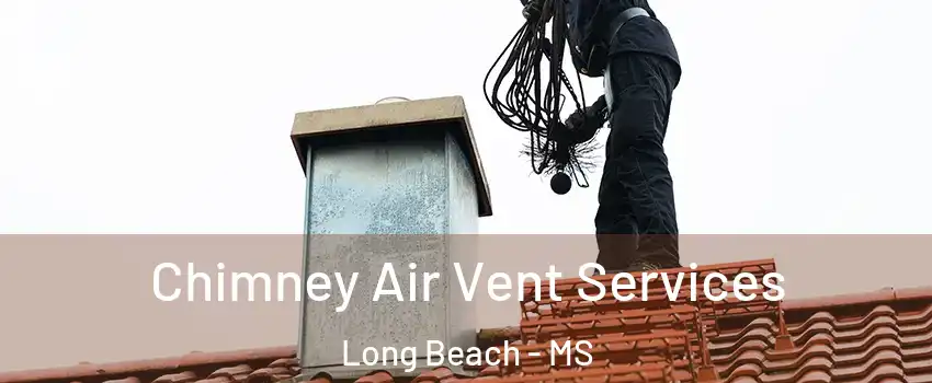  Chimney Air Vent Services Long Beach - MS