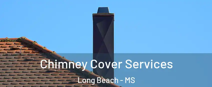  Chimney Cover Services Long Beach - MS