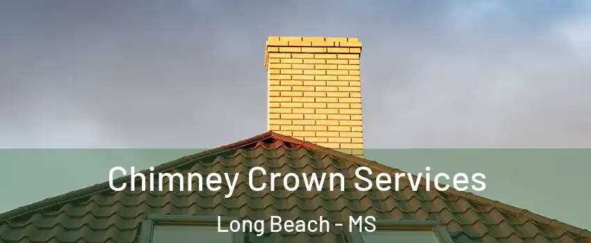 Chimney Crown Services Long Beach - MS