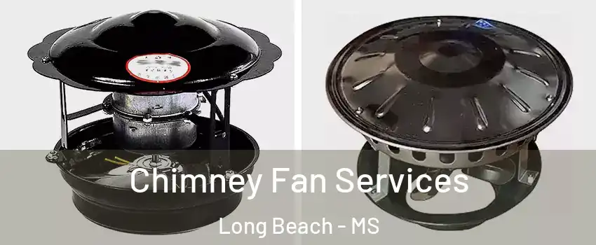  Chimney Fan Services Long Beach - MS