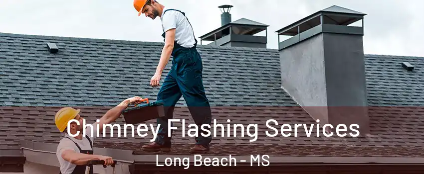 Chimney Flashing Services Long Beach - MS
