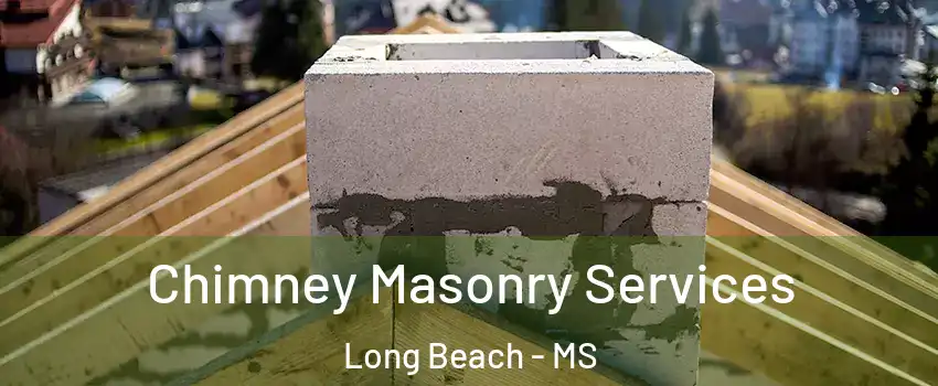  Chimney Masonry Services Long Beach - MS