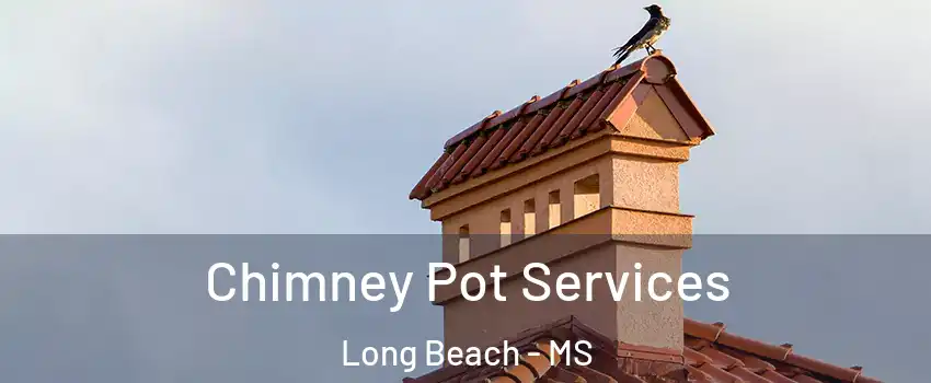  Chimney Pot Services Long Beach - MS