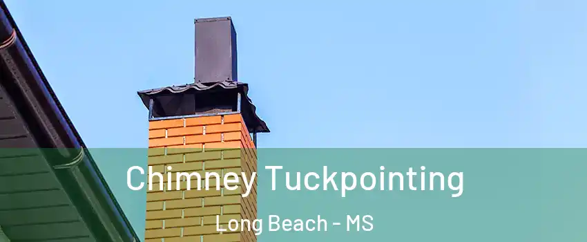  Chimney Tuckpointing Long Beach - MS