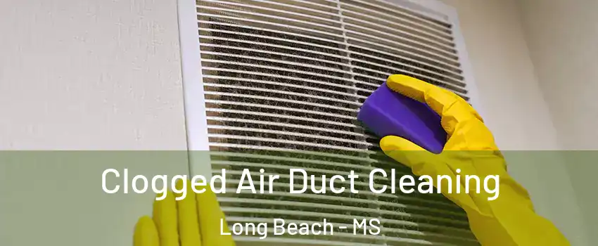  Clogged Air Duct Cleaning Long Beach - MS