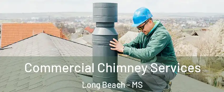  Commercial Chimney Services Long Beach - MS