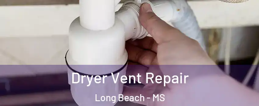  Dryer Vent Repair Long Beach - MS