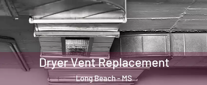  Dryer Vent Replacement Long Beach - MS