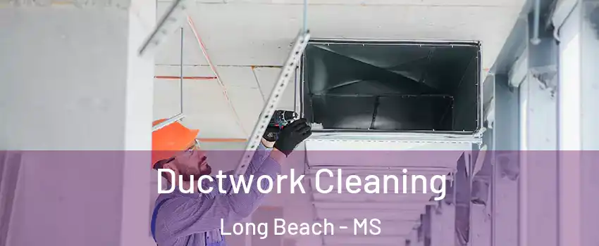  Ductwork Cleaning Long Beach - MS