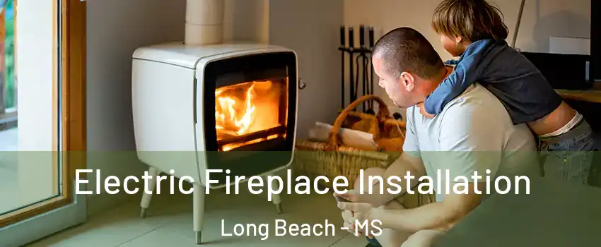  Electric Fireplace Installation Long Beach - MS
