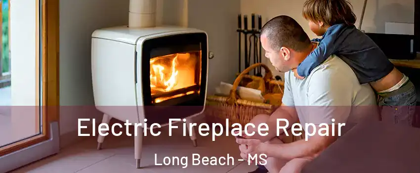  Electric Fireplace Repair Long Beach - MS