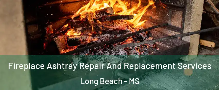  Fireplace Ashtray Repair And Replacement Services Long Beach - MS