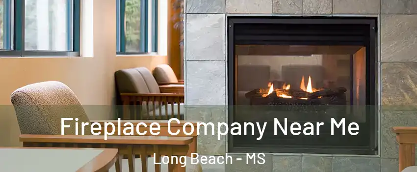  Fireplace Company Near Me Long Beach - MS