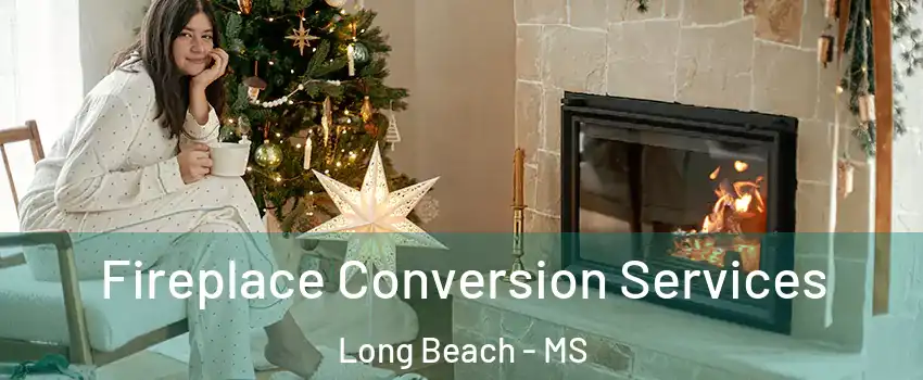  Fireplace Conversion Services Long Beach - MS