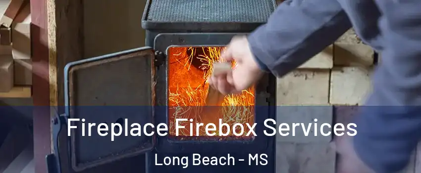  Fireplace Firebox Services Long Beach - MS