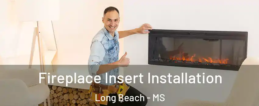  Fireplace Insert Installation Long Beach - MS
