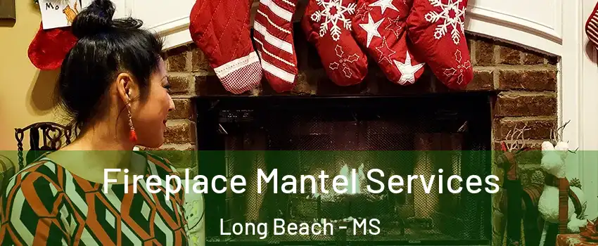  Fireplace Mantel Services Long Beach - MS