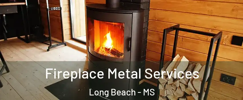 Fireplace Metal Services Long Beach - MS