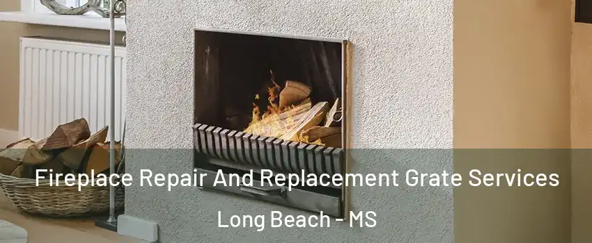  Fireplace Repair And Replacement Grate Services Long Beach - MS