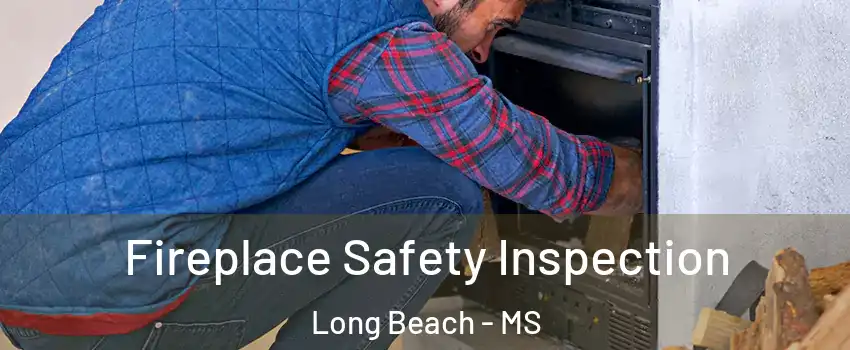  Fireplace Safety Inspection Long Beach - MS