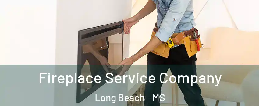 Fireplace Service Company Long Beach - MS