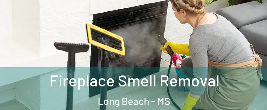  Fireplace Smell Removal Long Beach - MS