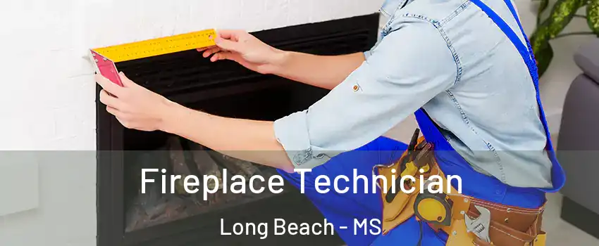 Fireplace Technician Long Beach - MS