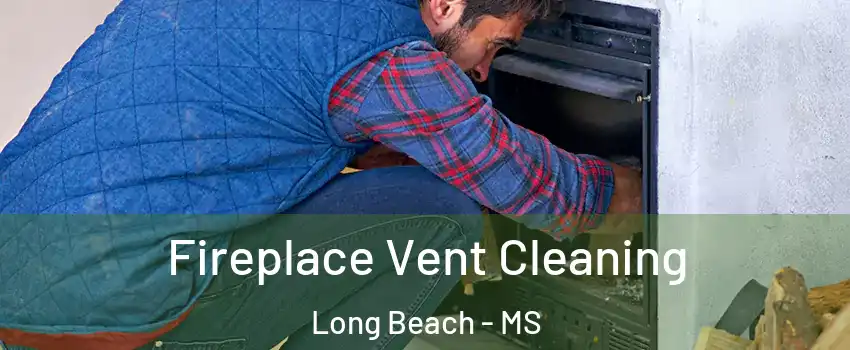  Fireplace Vent Cleaning Long Beach - MS