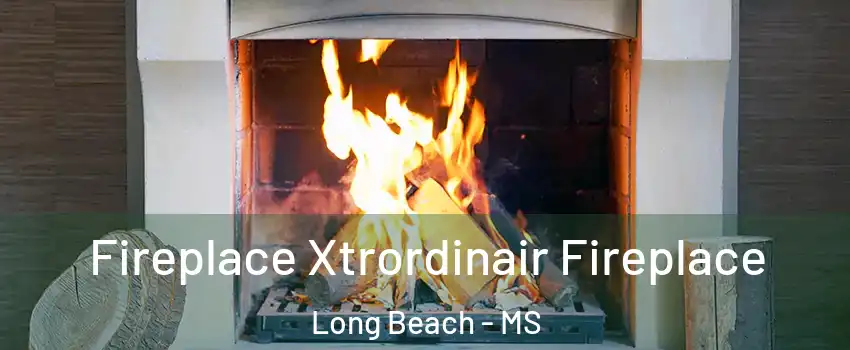  Fireplace Xtrordinair Fireplace Long Beach - MS
