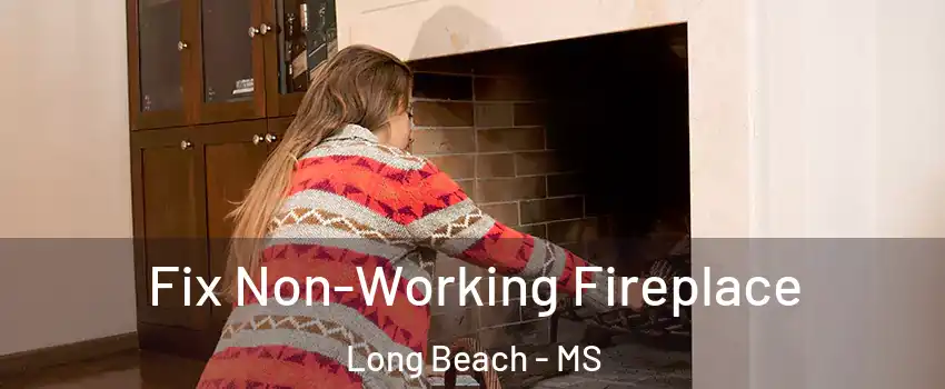  Fix Non-Working Fireplace Long Beach - MS
