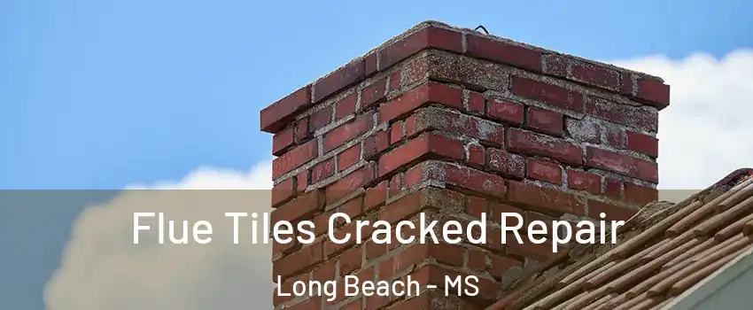  Flue Tiles Cracked Repair Long Beach - MS