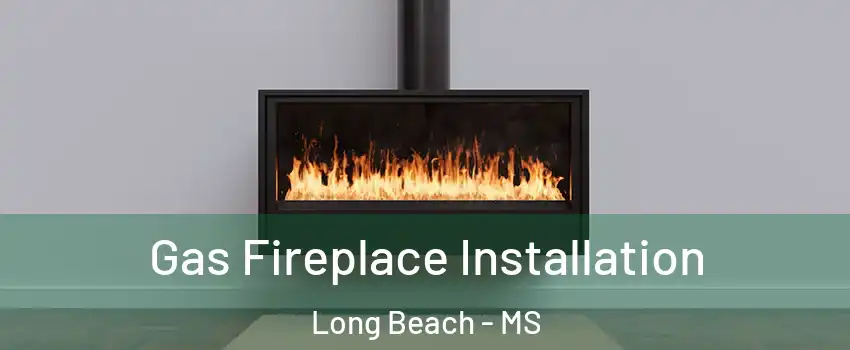  Gas Fireplace Installation Long Beach - MS