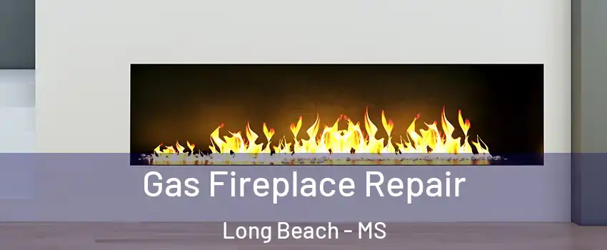  Gas Fireplace Repair Long Beach - MS