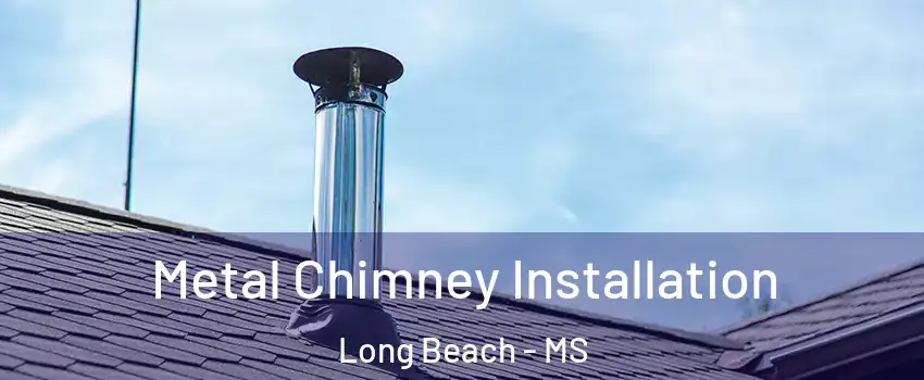  Metal Chimney Installation Long Beach - MS