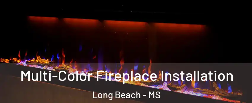  Multi-Color Fireplace Installation Long Beach - MS