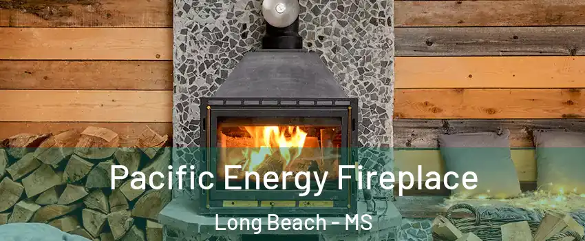  Pacific Energy Fireplace Long Beach - MS