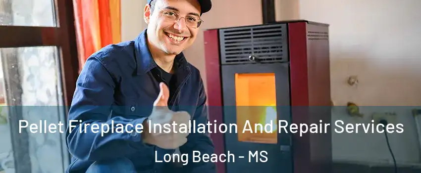  Pellet Fireplace Installation And Repair Services Long Beach - MS