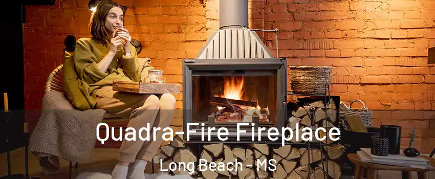  Quadra-Fire Fireplace Long Beach - MS