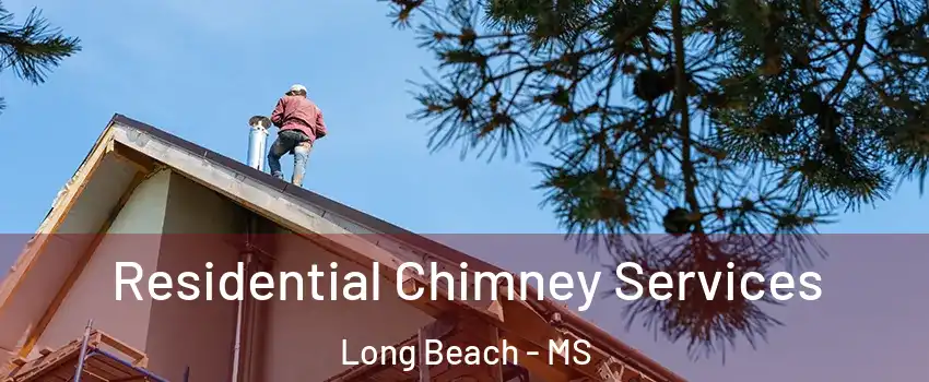  Residential Chimney Services Long Beach - MS