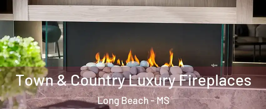 Town & Country Luxury Fireplaces Long Beach - MS