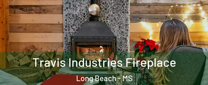  Travis Industries Fireplace Long Beach - MS
