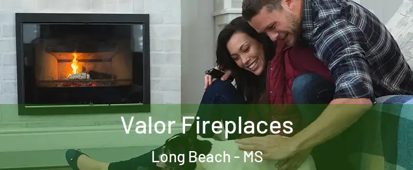  Valor Fireplaces Long Beach - MS