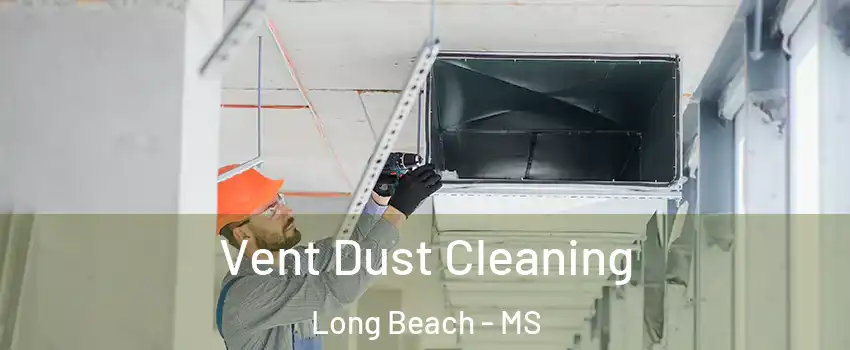  Vent Dust Cleaning Long Beach - MS