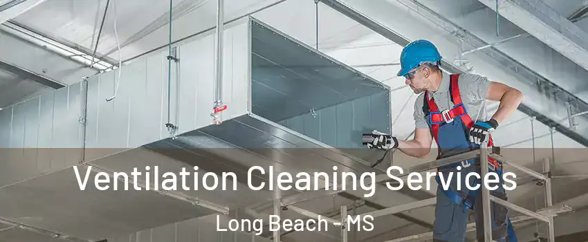  Ventilation Cleaning Services Long Beach - MS