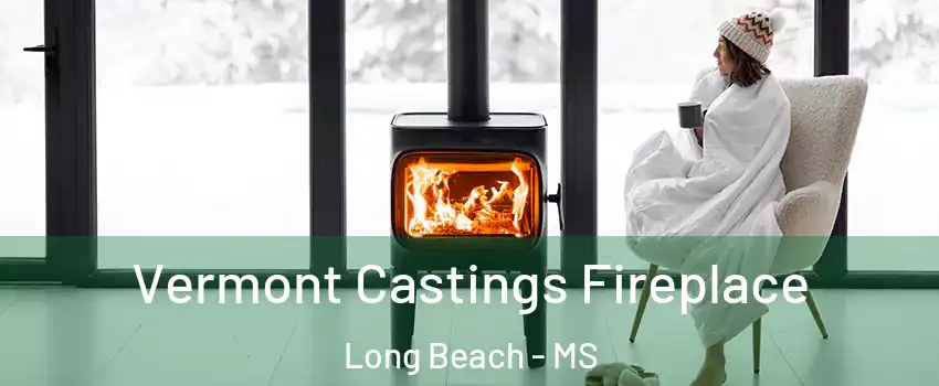  Vermont Castings Fireplace Long Beach - MS