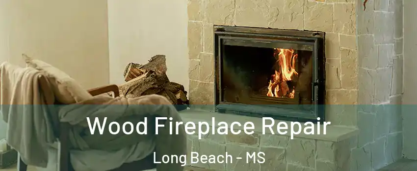  Wood Fireplace Repair Long Beach - MS