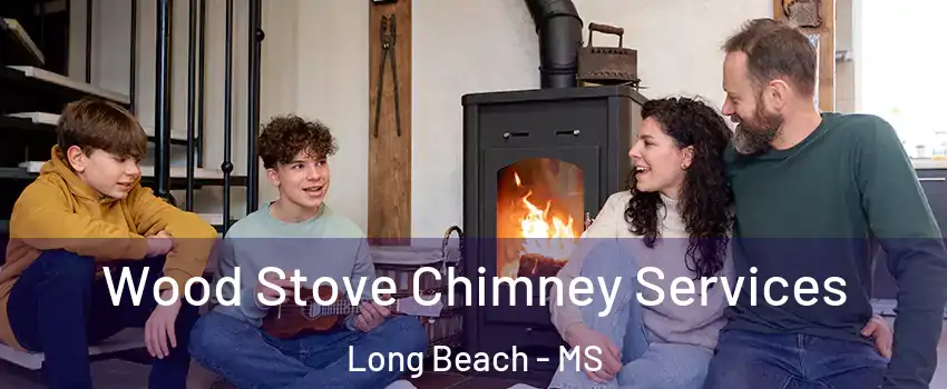  Wood Stove Chimney Services Long Beach - MS